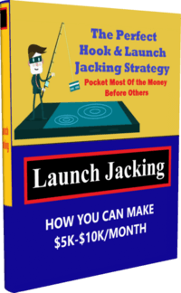 How to Make $5,000 - $10,000 a Month Using Launch Jacking Methods?